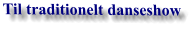 Til traditionelt danseshow