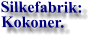 Silkefabrik: Kokoner.